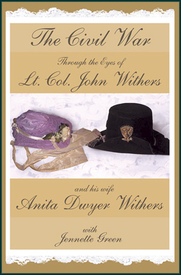 The Civil War Diaries of Lt. Col. John Withers and his wife Anita Dwyer Withers